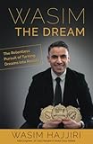 Wasim the Dream: The Relentless Pursuit of Turning Dreams into Reality by Wasim Hajjiri
