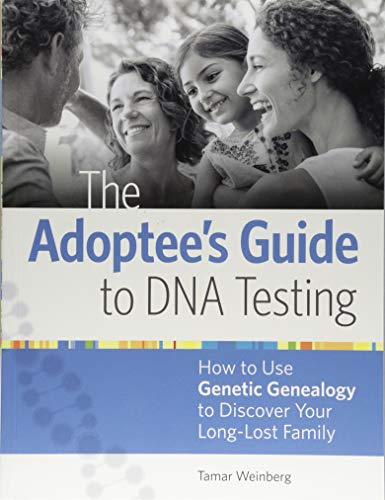 [D.O.W.N.L.O.A.D] The Adoptee's Guide to DNA Testing: How to Use Genetic Genealogy to Discover Your Long-Lost Family PDF