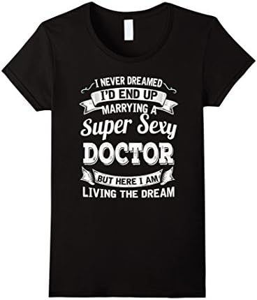 Womens I Never Dreamed I'd End Up Marrying A Super Sexy Doctor Medium Black
