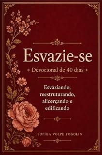 Livro Esvazie-se: 40 dias de devocional para se esvaziar de si e encher-se de Deus