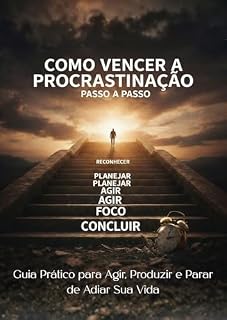Livro Como Vencer a Procrastinação Passo a Passo: Guia Prático para Agir, Produzir Mais e Parar de Adiar Sua Vida