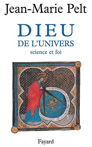 Dieu de l'univers. Science et foi by Jean-Marie Pelt