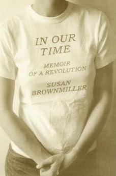In Our Time: Memoir of a Revolution by [Brownmiller, Susan]
