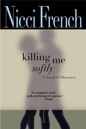 Killing Me Softly: A Novel of Obsession