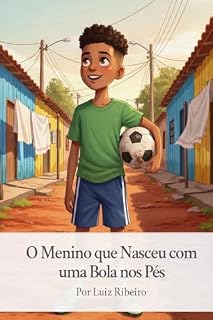 Livro O Menino que Nasceu com uma Bola nos Pés: Uma história sobre sonhos, esforço e amor