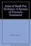 Atlas of Rush Pin Technics: A System of Fracture Treatment
