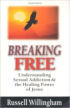 Breaking Free: Understanding Sexual Addiction & the Healing Power of Jesus, by Russell Willingham Breaking Free: Understanding Sexual Addiction & the Healing Power of Jesus, by Russell Willingham