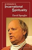 An Introduction to Incarnational Spirituality by 