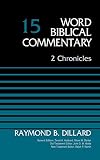 2 Chronicles, Volume 15 (Word Biblical Commentary) by Raymond B. Dillard, David Allen Hubbard