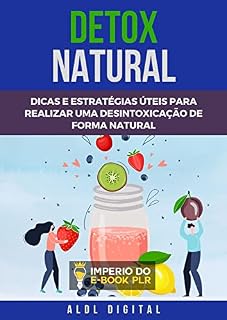Livro DETOX NATURAL: DICAS E ESTRATÉGIAS ÚTEIS PARA REALIZAR UMA DESINTOXICAÇÃO DE FORMA NATURAL!