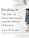Breaking In: The Rise of Sonia Sotomayor and the Politics of Justice by Joan Biskupic, Carrington MacDuffie