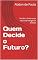 Livro Quem Decide o Futuro? : Decisão e Governança na Era da Inteligência Artificial (O Impacto da Inteligência Artificial)
