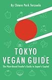Tokyo Vegan Guide 2018: The Plant-Based Foodie's Guide to Japan's Capital by 