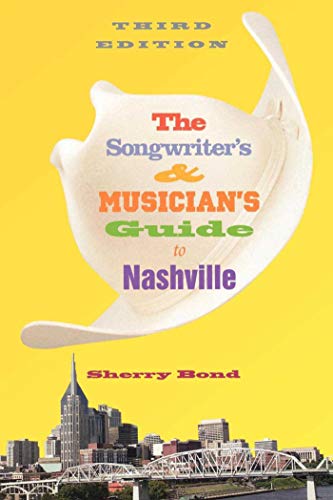 The Songwriter's and Musician's Guide to Nashville (Songwriter's & Musician's Guide to Nashville) by Sherry Bond