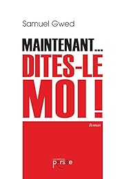 Maintenant... Dites le moi!
