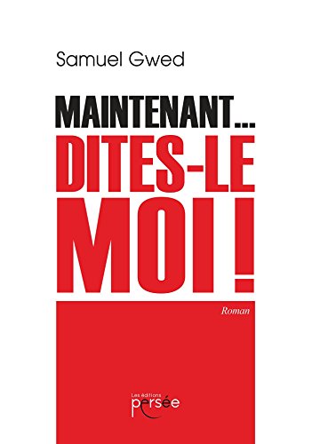 Maintenant... Dites le moi!
