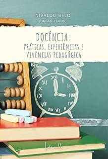 Livro DOCÊNCIA: PRÁTICAS, EXPERIÊNCIAS E VIVÊNCIAS PEDAGÓGICAS
