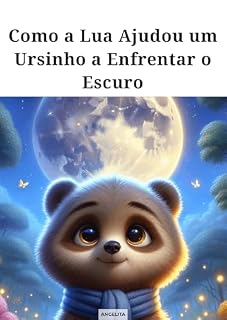 Livro Como a Lua Ajudou um Ursinho a Enfrentar o Escuro