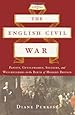 The English Civil War: Papists, Gentlewomen, Soldiers, and Witchfinders in the Birth of Modern Britain