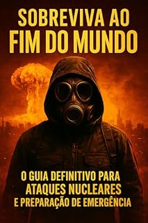 Livro SOBREVIVA AO FIM DO MUNDO: o guia definitivo para ataques nucleares e preparação de emergência