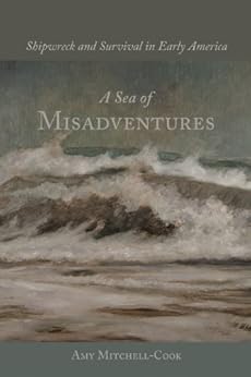 Amazon Com A Sea Of Misadventures Shipwreck And Survival
