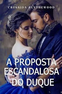 Livro A Proposta Escandalosa do Duque: Um Romance de Epoca Espirituoso, Engraçado e Doce (Os Corações Escandalosos Livro 1)