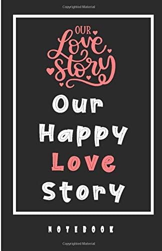 Our Happy Love Story Notebook: Lined Notebook / Journal Gift, 110 Pages, 6x9, Soft Cover, Matte Finish Paperback – 1 Feb 2020
