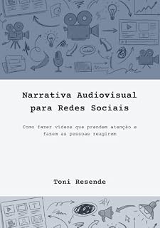 Livro Narrativa Audiovisual Para Redes Sociais: Como fazer vídeos que prendem atenção e fazem as pessoas reagirem.