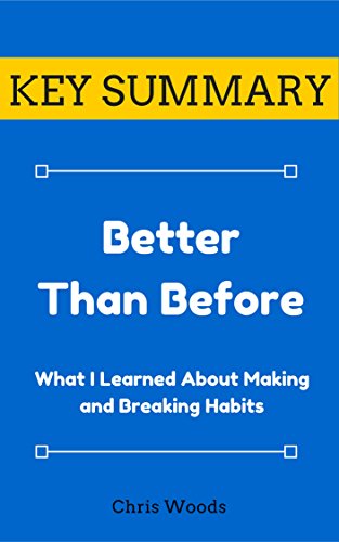 [KEY SUMMARY] Better Than Before: What I Learned About Making and Breaking Habits (Top Rated 30-min Series)