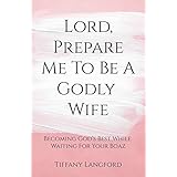 Lord, Prepare Me to Be a Godly Wife (Princess in Preparation: Devotionals for Single Women)