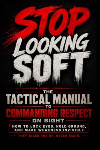 Stop Looking Soft: The Tactical Manual to Commanding Respect on Sight
