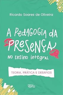 A pedagogia da presença no ensino integral: teoria, prática e desafios