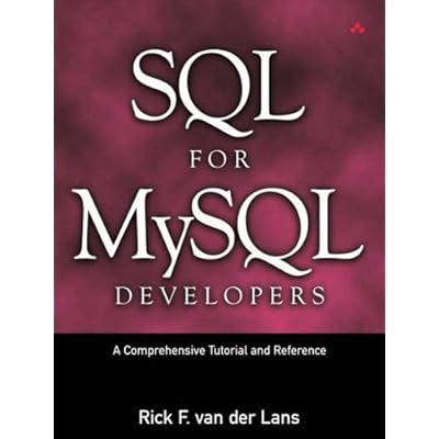 SQL for MySQL Developers: A Comprehensive Tutorial and Reference
