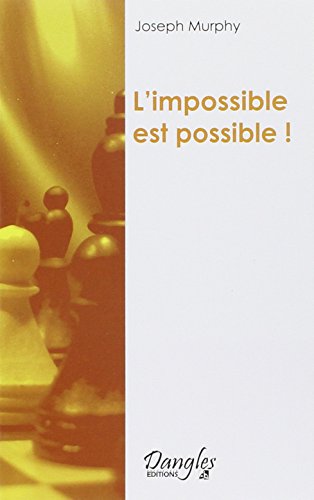 L'impossible est possible ! : La maîtrise de votre puissance créatrice by Joseph Murphy