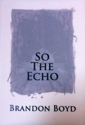 Brandon Boyd: So The Echo