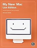 My New Mac, Lion Edition: Simple Projects to Get You Started by Wallace Wang