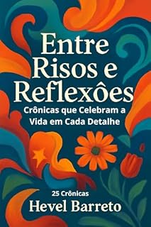 Livro Entre Risos e Reflexões: Crônicas que Celebram a Vida em Cada Detalhe