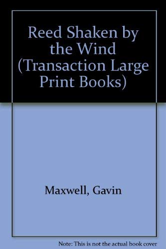 A Reed Shaken by the Wind: A Journey Through the Unexplored Marshlands of Iraq (Transaction Large Print Books) by Gavin Maxwell