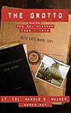 The Grotto Book One: Phu Bai, Vietnam: 1969 - 1970 by Harold G Walker