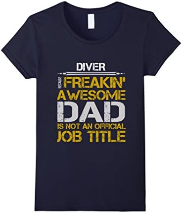Womens I AM THE DIVER BECAUSE FREAKIN' AWESOME DAD XL Navy