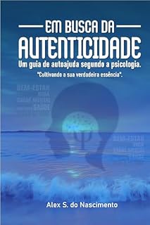 Livro Em Busca da Autenticidade - Um Guia de Autoajuda Segundo a Psicologia