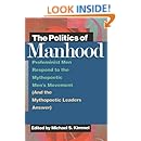 The Politics of Manhood: Profeminist Men Respond to the Mythopoetic Men's Movement (And the Mythopoetic Leaders Answer)