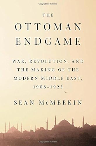 Download The Ottoman Endgame: War, Revolution, and the Making of the Modern Middle East, 1908-1923 PDF