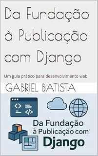 Livro Da Fundação à Publicação com Django: Um guia prático para desenvolvimento web