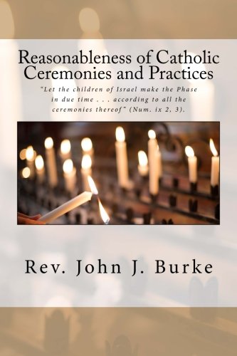 Reasonableness of Catholic Ceremonies and Practices