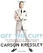 Off the Cuff: The Essential Style Guide for Men--And the Women Who Love Them - Book by Carson Kressley