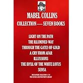 Mabel Collins Collection — Seven Books: (LIGHT ON THE PATH; THE ILLUMINED WAY; THROUGH THE GATES OF GOLD; A CRY FROM AFAR; IL