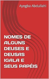 Livro NOMES DE ALGUNS DEUSES E DEUSAS IGALA E SEUS PAPÉIS