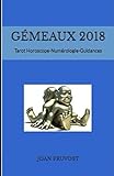 Gémeaux 2018: Tarot Horoscope-Numérologie-Guidances (tarot horoscope 2018) (French Edition) by