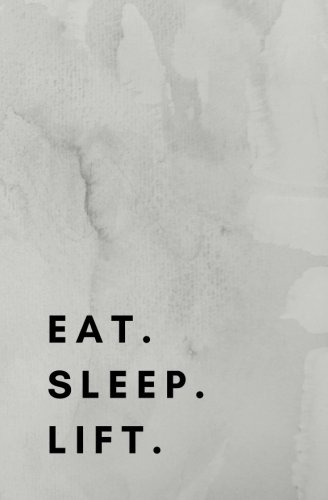 Eat Sleep Lift: Weightlifting Book, Weightlifting Notebook, Weightlifting log, Weightlifting Journal